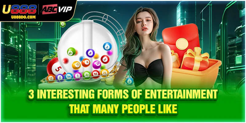 3 interesting forms of entertainment that many people like