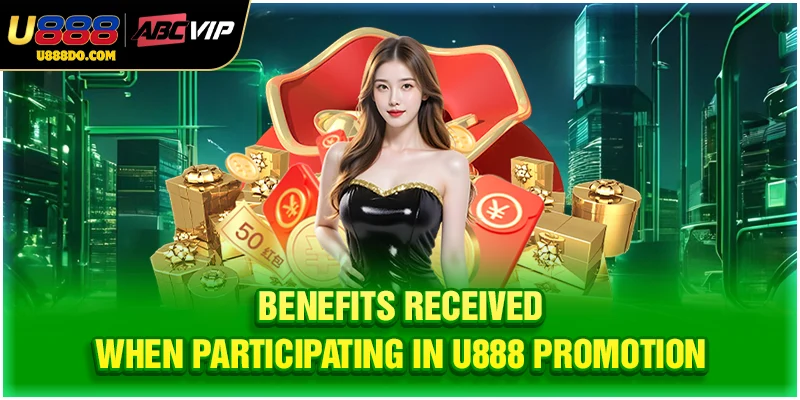 Benefits received when participating in U888 promotion