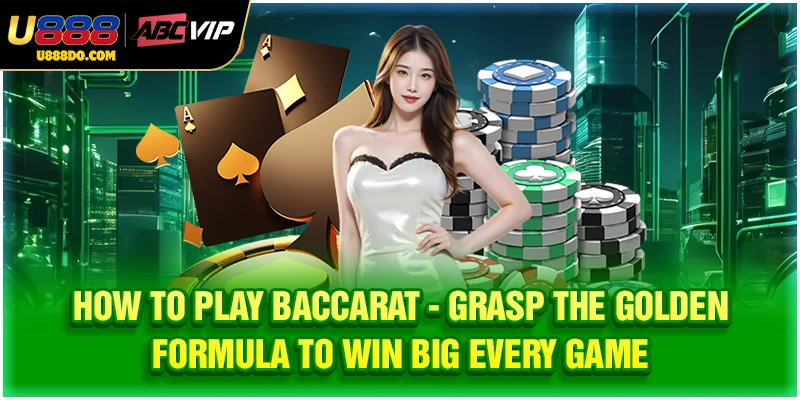 How To Play Baccarat - Master The Golden Formula To Win Big