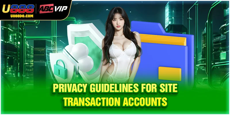 Privacy guidelines for site transaction accounts
