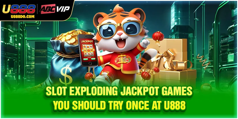 Slot exploding jackpot games you should try once at U888