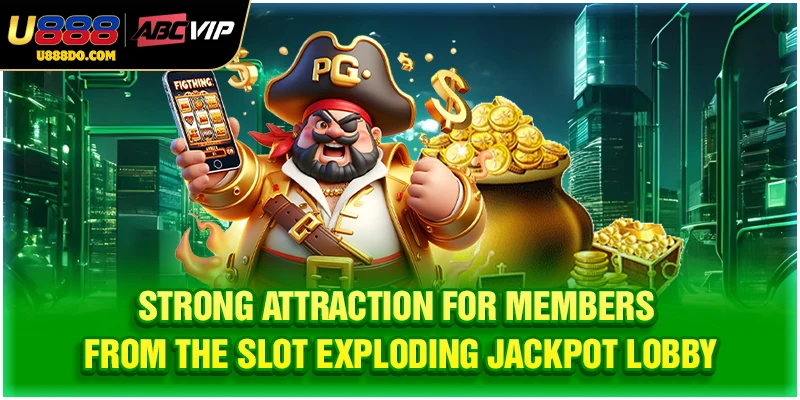 Strong attraction for members from the slot exploding jackpot lobby