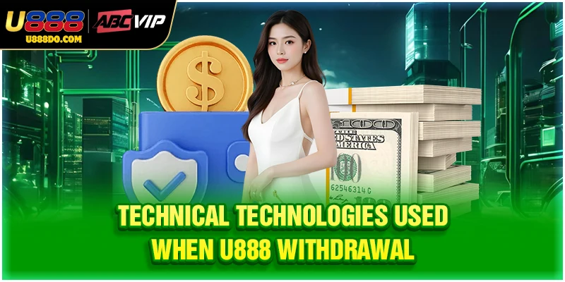 Technical technologies used when U888 withdrawal