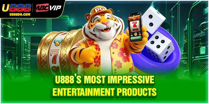 U888’s Most Impressive Entertainment Products